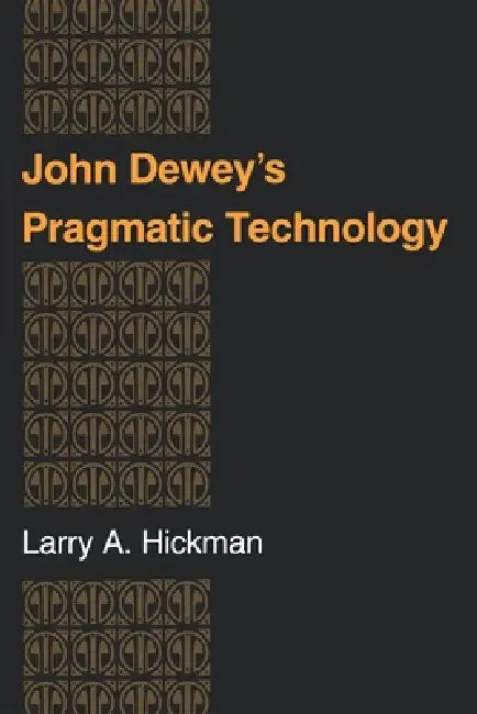 John Dewey S Pragmatic Technology (English, Larry A. Hickman)