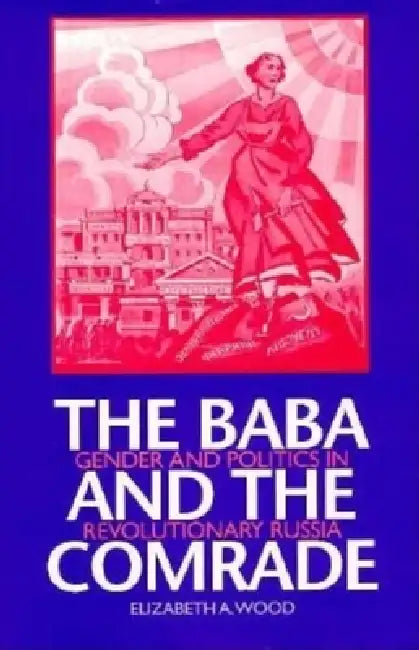 The Baba and the Comrade (English, Elizabeth A. Wood)