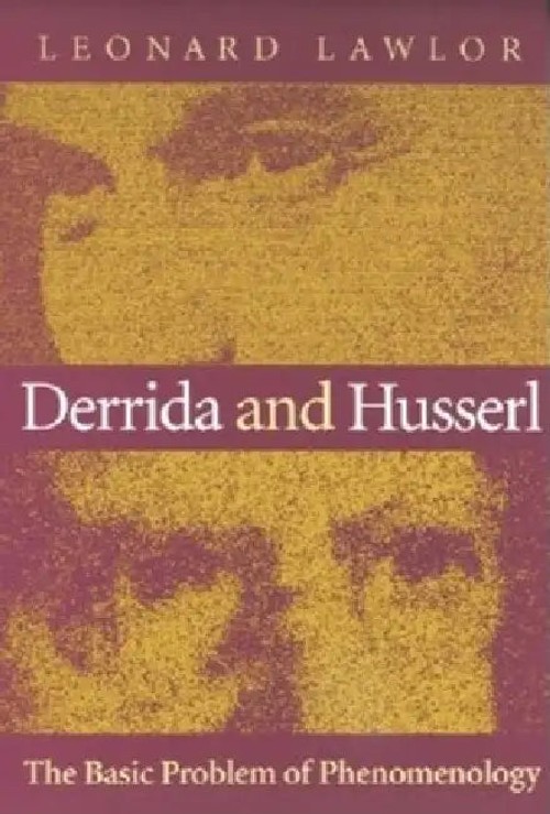 Derrida and Husserl: The Basic Problem of Phenomenology - Leonard Lawlor view 5