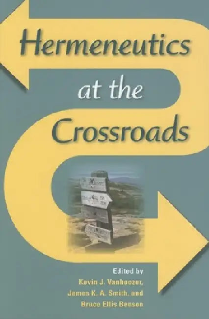 Hermeneutics at the Crossroads (English, Kevin J. Vanhoozer | James K. a. Smith | Bruce Ellis Benson)
