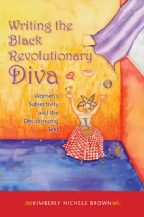 Writing the Black Revolutionary Diva: Women's Subjectivity and the Decolonizing Text – Indiana University Press view 5
