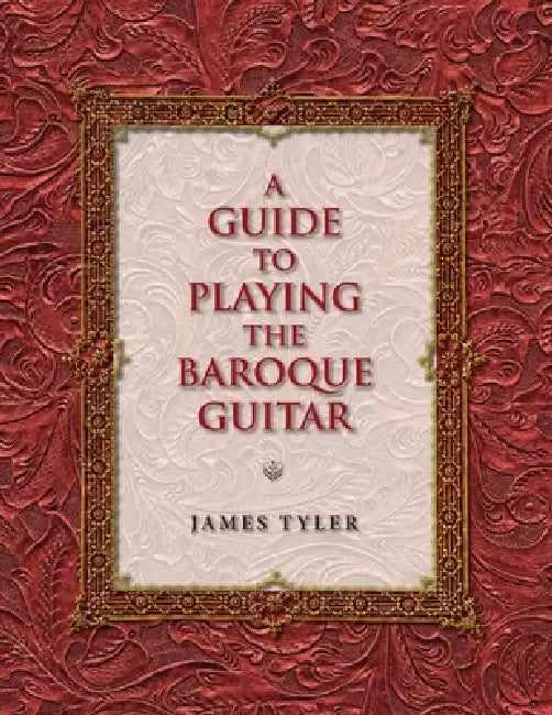 A Guide to Playing the Baroque Guitar (English, James Tyler)