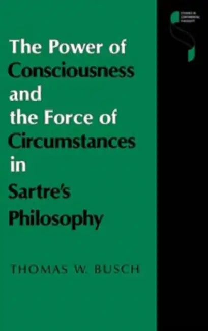 The Power of Consciousness and the Force of Circumstances in Sartre S Philosophy (English, Thomas W. Busch) view 5