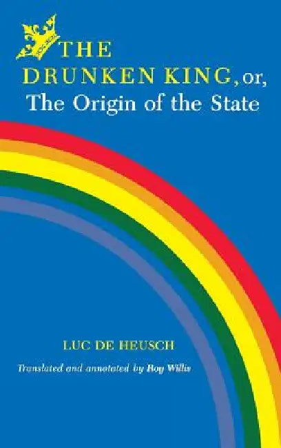 Drunken King, Or, the Origin of the State (English, Luc De Heusch)