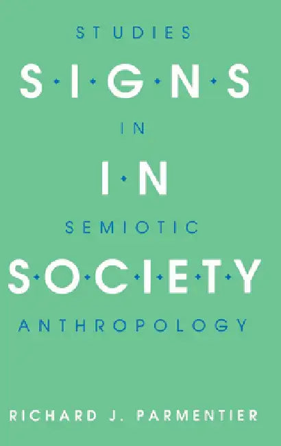Signs in Society (English, Richard J. Parmentier)