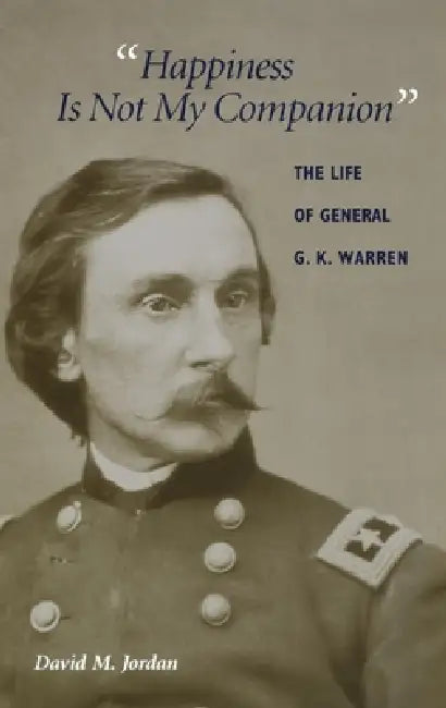 Buy Happiness Is Not My Companion: The Life of General G. K. Warren by David M. Jordan | Indiana Univ Pr | Hardcover | History of United States Civil War — BookShops.in