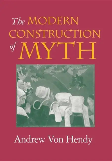 Buy The Modern Construction of Myth (English, Andrew Von Hendy) — BookShops.in