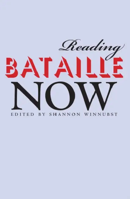 Reading Bataille Now (English, C. B. (Univ. of Missouri, College of Veterinary Medicine, Columbia, USA) Chastain)