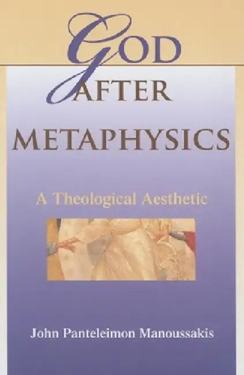 God After Metaphysics: A Theological Aesthetic – John Panteleimon Manoussakis view 5