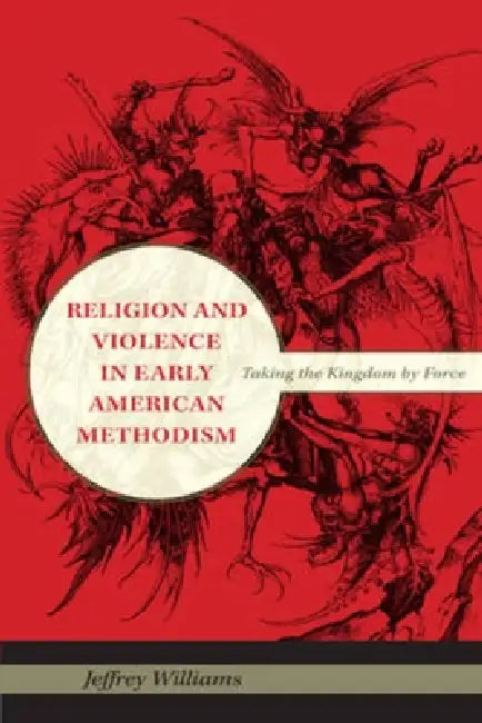 Religion and Violence in Early American Methodism (English, Jeffrey Williams)