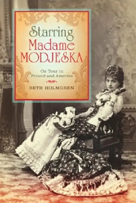 Buy Starring Madame Modjeska (English, Beth Holmgren) — BookShops.in
