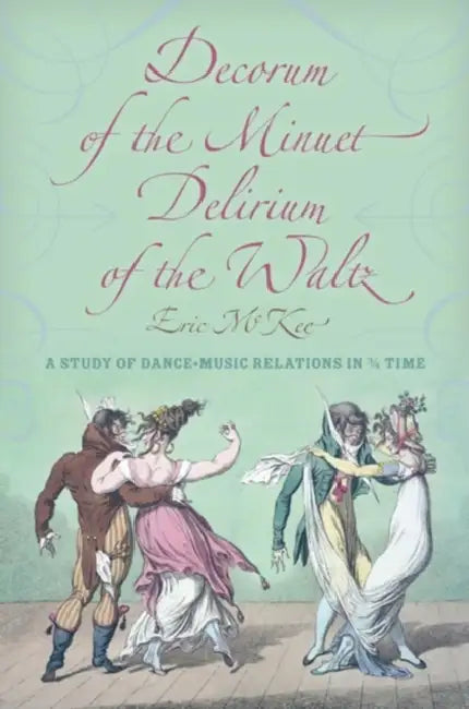 Decorum of the Minuet, Delirium of the Waltz (English, Eric J. McKee)