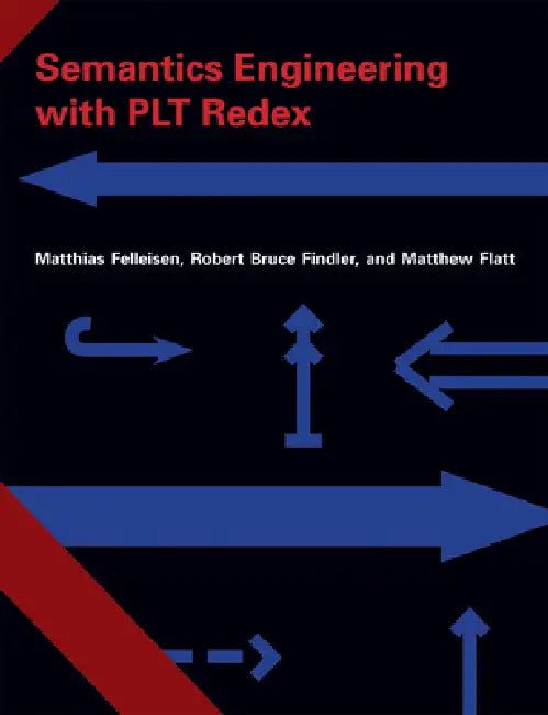 Buy Semantics Engineering with PLT Redex (English, Matthias Felleisen | Robert Bruce Findler | Matthew Flatt) — BookShops.in