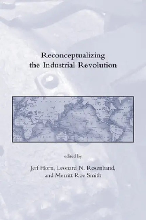 Reconceptualizing the Industrial Revolution by Jeff Horn – MIT Press view 2