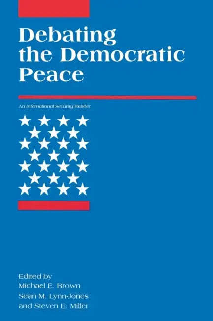 Debating the Democratic Peace (English, Michael E. Brown | Sean M. Lynn-Jones | Steven E. Miller)