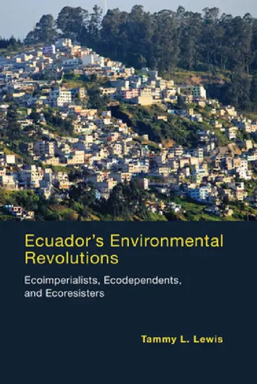 Ecuador's Environmental Revolutions: Ecoimperialists, Ecodependents, and Ecoresisters view 2