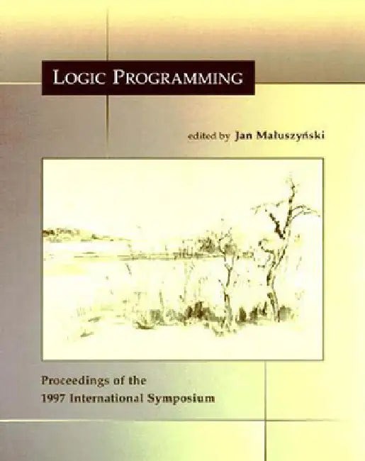 Logic Programming: The 1997 International Symposium by Jan Maluszynski – MIT Press view 2