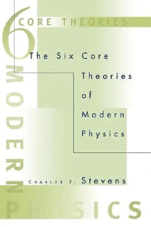 The Six Core Theories of Modern Physics – Charles F. Stevens – MIT Press view 2
