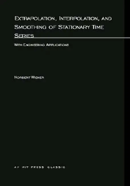 Extrapolation, Interpolation, and Smoothing of Stationary Time Series (English, Norbert Wiener)