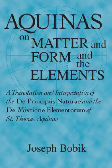 Buy Aquinas on Matter and Form and the Elements (English, Joseph Bobik) — BookShops.in