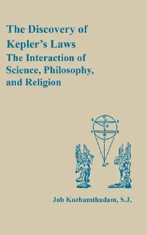 The Discovery of Kepler's Laws: Science, Philosophy, and Religion by Job Kozhamthadam view 2