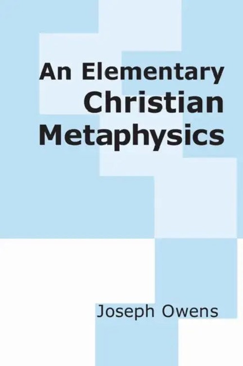 An Elementary Christian Metaphysics – Joseph Owens view 2
