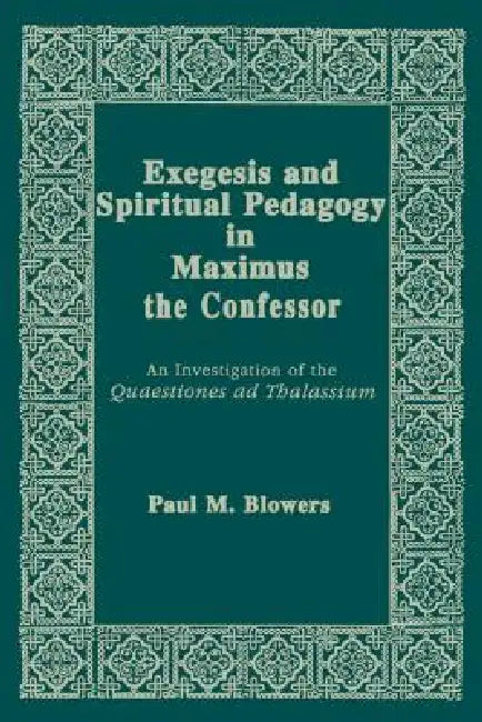 Buy Exegesis and Spiritual Pedagogy in Maximus the Confessor (English, Paul M. Blowers) — BookShops.in