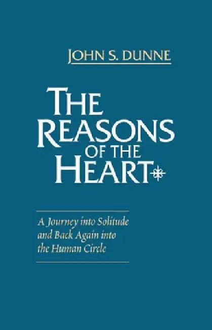 The Reasons of the Heart (English, John S. Dunne)