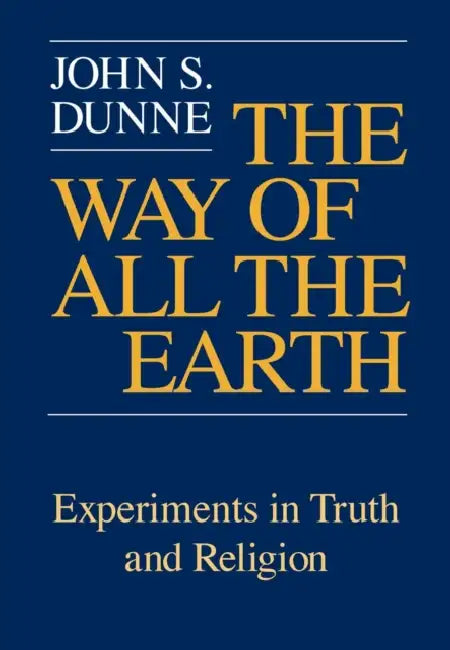 The Way of All the Earth (English, John S. Dunne)