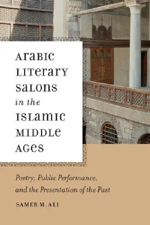 Arabic Literary Salons in the Islamic Middle Ages: Poetry, Public Performance, and the Presentation of the Past view 2