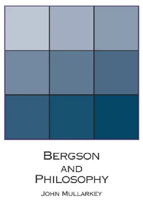 Bergson and Philosophy: An Introduction by John Mullarkey – University of Notre Dame Press view 2