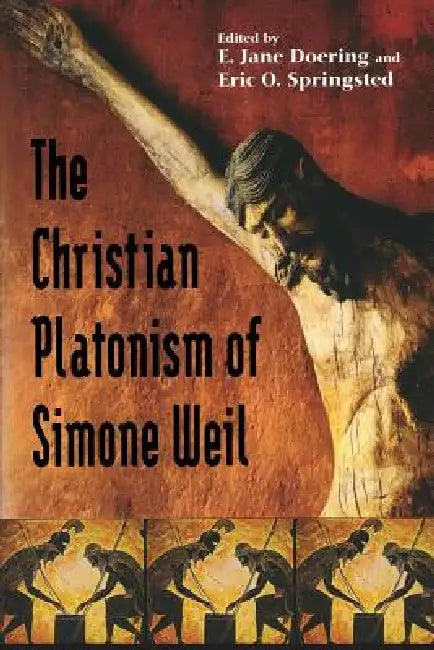 Christian Platonism of Simone Weil (English, E. Jane Doering | Eric O. Springsted)