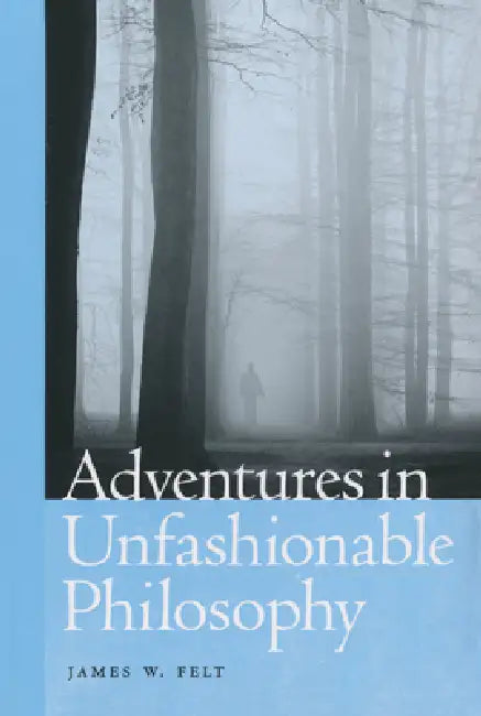 Buy Adventures in Unfashionable Philosophy (English, James W. Felt) — BookShops.in