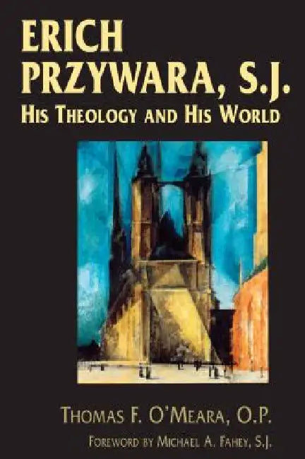 Erich Przywara, S.J. (English, Thomas F. O'Meara | Michael A. Fahey)