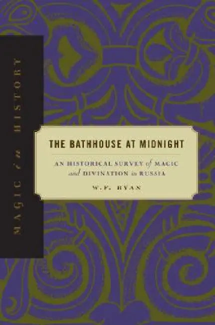 Buy The Bathhouse at Midnight: Historical Survey of Magic and Divination in Russia by W. F. Ryan (Pennsylvania State University Press, English, Paperback, 1999) — BookShops.in