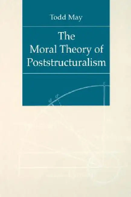 Buy The Moral Theory of Poststructuralism (English, Todd May) — BookShops.in