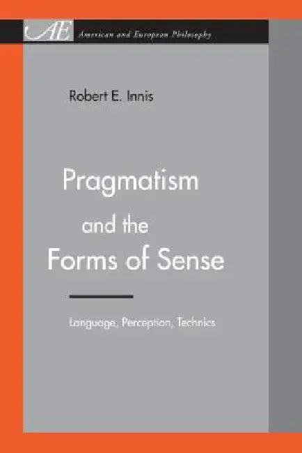 Pragmatism and the Forms of Sense (English, Robert E. Innis)