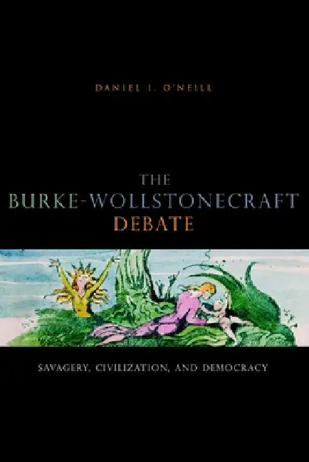 The Burke-Wollstonecraft Debate (English, Daniel I. O'Neill)