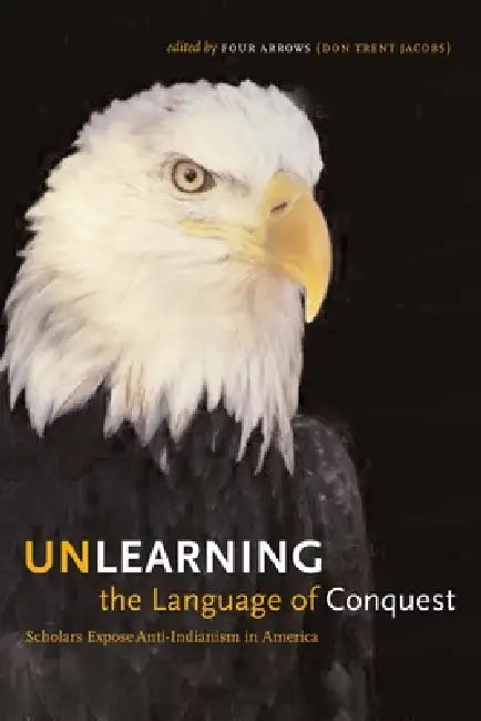 Unlearning the Language of Conquest (English, Four Arrows (Don Trent Jacobs))