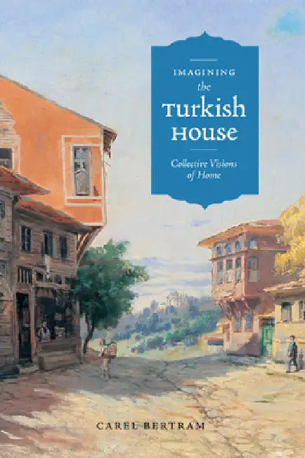 Buy Imagining the Turkish House (English, Carel Bertram) โ BookShops.in