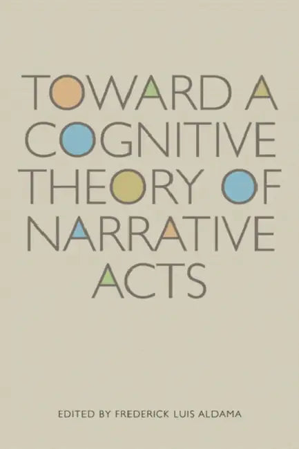 Toward a Cognitive Theory of Narrative Acts (English, Frederick Luis (EDT) Aldama)