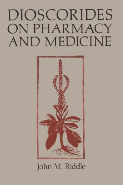 Dioscorides on Pharmacy and Medicine (English, John M. Riddle)
