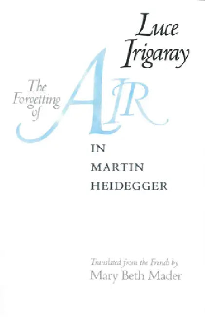 The Forgetting of Air in Martin Heidegger (English, Luce Irigaray)