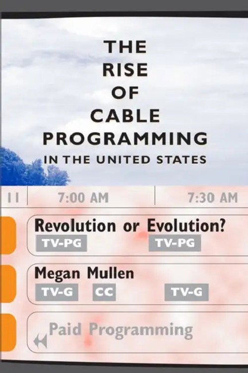 The Rise of Cable Programming in the United States: Revolution or Evolution? by Megan Mullen view 2