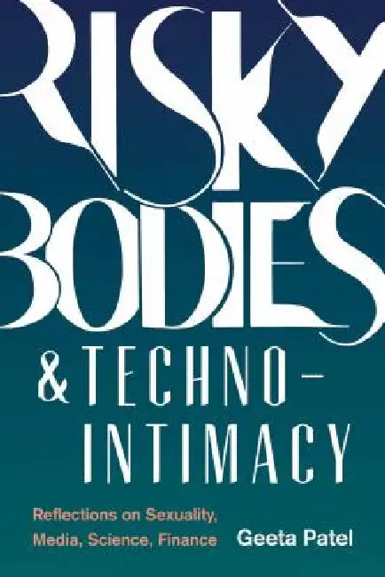 Risky Bodies & Techno-Intimacy (English, Geeta Patel)
