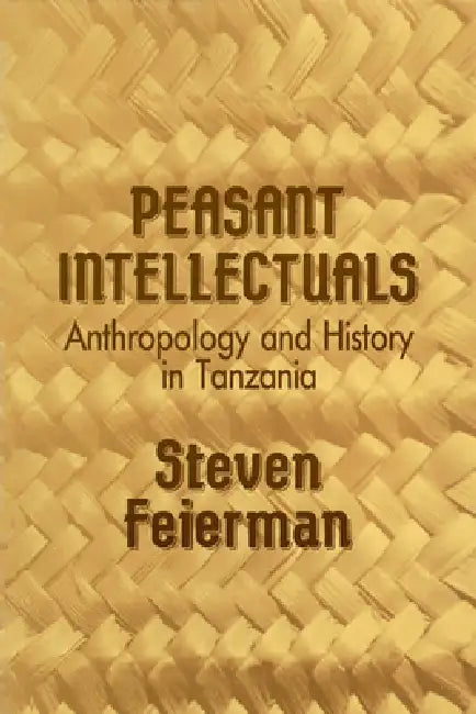 Peasant Intellectuals (English, Steven M. Feierman)