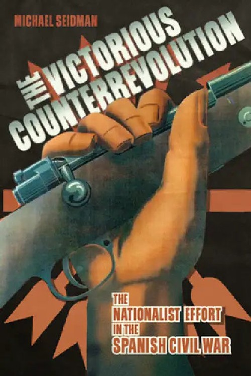 The Victorious Counterrevolution: Nationalist Effort in Spanish Civil War by Michael Seidman view 5