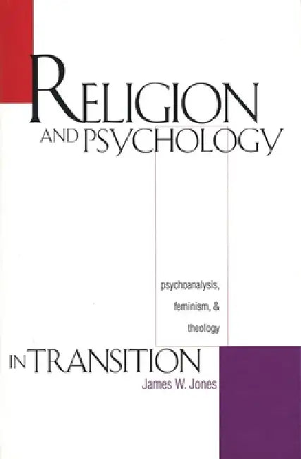 Religion and Psychology in Transition (English, James W. Jones)