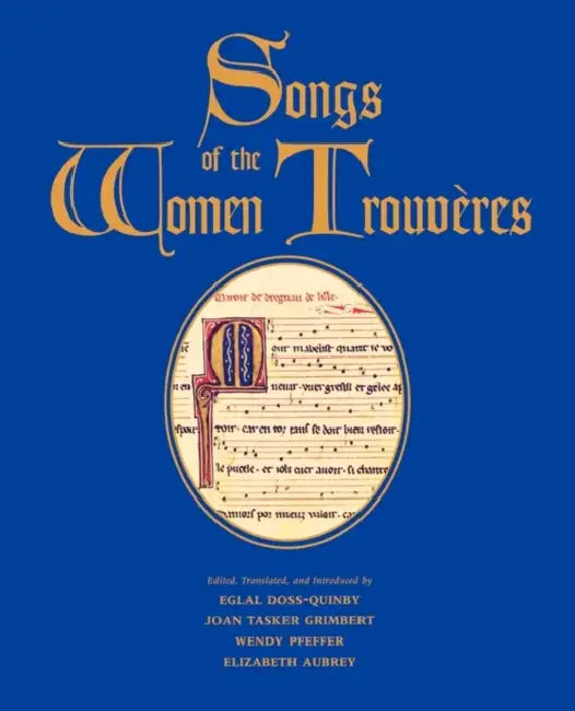 Songs of the Women Trouvères (English, Eglal Doss-Quinby | Joan Tasker Grimbert | Wendy Pfeffer)