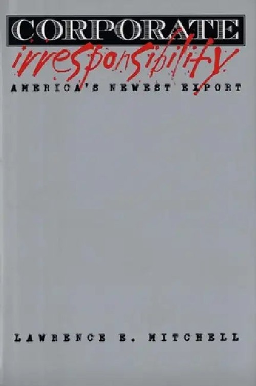 Corporate Irresponsibility: America's Newest Export by Lawrence E. Mitchell view 2